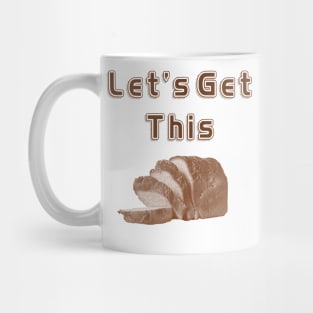 Let's Get This Bread! Mug